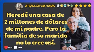 Heredé una casa de 2 millones de dólares de mi padre. Pero la familia de su marido no lo cree así.