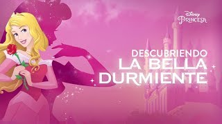 Descubriendo La Bella Durmiente | Disney Princesa