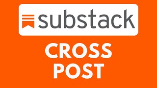 How To Cross Post on Substack