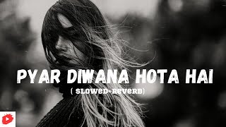 Pyar Diwana Hota hai Mastana hota he (slowed+reverb)| Pyar diwana hota hai