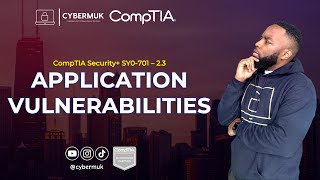 2.3 - Application Vulnerabilities (CompTIA Security+ SY0-701)