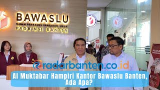 Al Muktabar Hampiri Kantor Bawaslu Banten, Ada Apa | RADAR BANTEN