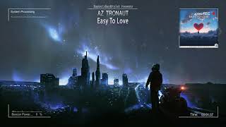 AZ Tronaut - Easy To Love [HQ Edit]