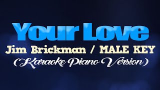 YOUR LOVE - Jim Brickman/MALE KEY (KARAOKE PIANO VERSION)