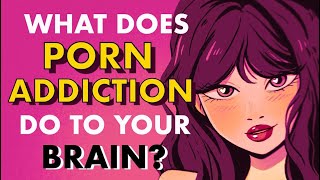 How Porn DAMAGES Your Brain
