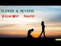 BREAK💔UP MASHUP || SLOWED & ◀️ REVERSE