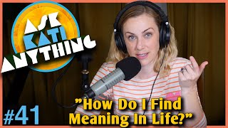 ep.41 How Do I Find Meaning In Life?