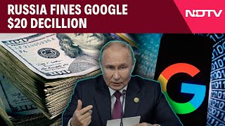 Russia Google Fine | Russia Fines Google $20 Decillion. That's 2 Followed By 34 Zeroes