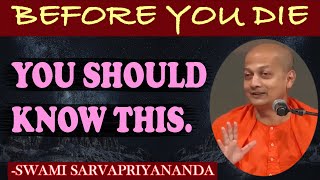 Before you die, You should know this - Swami Sarvapriyananda