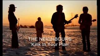 The Neighbours - 'Kink In Your Plan'