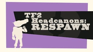 TF2 Headcanons: Respawn
