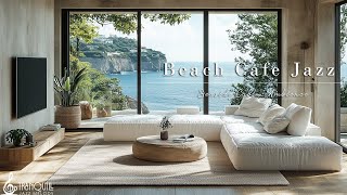 Beach Tranquil Cafe Ambience | Relaxing Jazz Music \u0026 Ocean Waves Sounds for a Joyful New Day