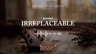 Irreplaceable - Beyoncé (Rockoustics Acoustic Rock Cover)
