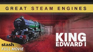 Great Steam Engines: King Edward I | Locomotive Footages | Full Movie | Railway