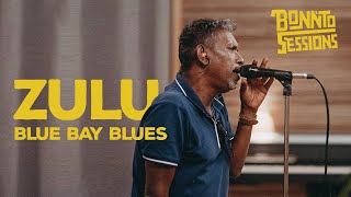 BONNTO SESSION - Blue Bay Blues, ZULU