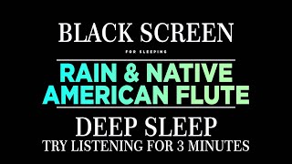 Native American Flute Music with Rain for Sleep, Meditation, Insomnia - BLACK SCREEN