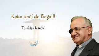 Kako doći do Boga!!! - Tomislav Ivančić