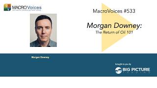 MacroVoices #533 Morgan Downey: The Return of Oil 101