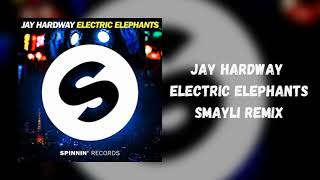 Jay Hardway - Electric Elephants (Smayli Remix)