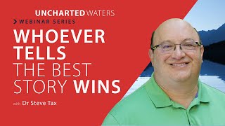 Uncharted Waters Webinar Series - Whoever Tells the Best Story Wins