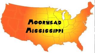 How to Say or Pronounce USA Cities — Moorhead, Mississippi