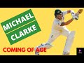 Michael Clarke - Coming of Age