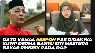 DATO KAMAL RESPON PAS DIDAKWA KUTIP DERMA BANTU SITI MASTURA BAYAR RM825K PADA DAP