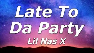 Lil Nas X - Late To Da Party (Lyrics) - "Cheese all on my left, uh, cheese all on my side, yeah"