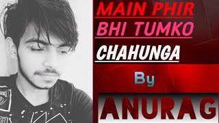 Main phir bhi tumko chahunga movie : half girlfriend  : Arjit Singh