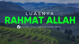 Luasnya Rahmat Allah - Ustadz Johan Saputra Halim, M.H.I. - Ceramah Agama