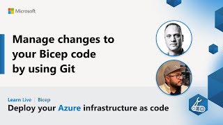 Learn Live - Manage changes to your Bicep code by using Git