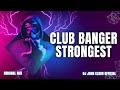 BEST OF CLUB BANGER - STRONGEST (DJ JOHN CLOUD OFFICIAL) 130