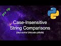Python Tips and Tricks: Case-Insensitive String Comparisons Done Right