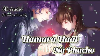 Hamara Haal Na Pucho || 8D Audio {Slowed+Reverb} || Sad Song New Versions Song