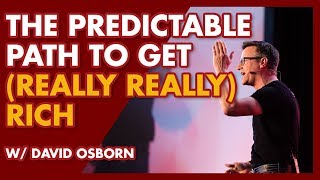 The Predictable Path To Get (Really, Really) Rich By Age 50 w/ David Osborn