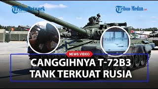 PENAMPAKAN T-72B3 Tank Terkuat Milik Rusia, Punya Perisai Lapis Baja