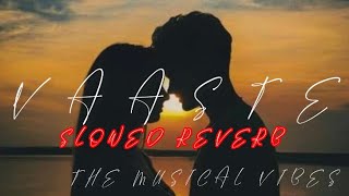 Vaaste Slowed Reverb||Vaaste song||Slowed Reverb||Bollywood Lofi||The Musical Vibes🎸🎧