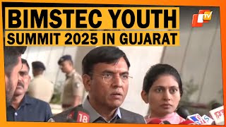 1st BIMSTEC Youth Summit 2025 Begins In Gujarat, Focus On Cultural Exchange \u0026 Entrepreneurship