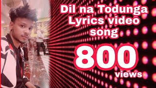 Dil Na Todunga (Lyrics) - Abhi Dutt | Remo D'Souza | Sidharth G, Karishma S | New Romantic Song 2020