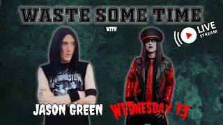 Waste Some Time with Wednesday 13 & Jason Green LIVE