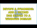 DevOps & SysAdmins: Add a second DNS server to a windows domain (2 Solutions!!)