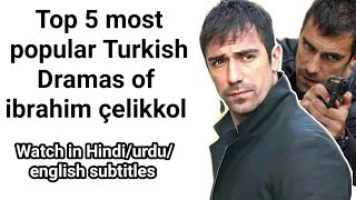 top 5 turkish drama of Ibrahim Çelikkol dubbed in Hindi urdu | new turkish dramas 2020| sawal e ishq