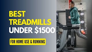 5 Best Treadmills Under $1500 in 2023 (For Home Use & Running)