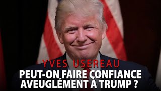 YVES USEREAU - PEUT-ON FAIRE CONFIANCE AVEUGLÉMENT À DONALD TRUMP?