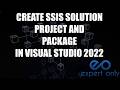 Create SSIS Project And Package In Visual Studio 2022