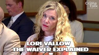 The Lori Vallow Waiver Explained
