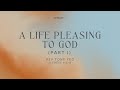 A Life Pleasing to God (Part I) - Rev Tony Yeo (9:45am Service, 8th May 2022)