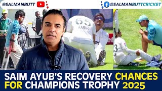 Saim Ayub's Recovery Chances For Champions Trophy 2025 | Salman Butt | SS1A