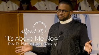 June 23, 2019 "It's Above Me Now", Rev. Dr. Howard-John Wesley