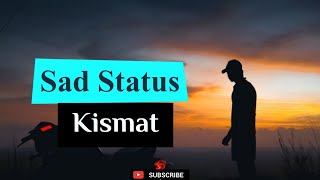 Sad Status ( Kismat )💔🥺🥀 | New Shayari video | WhatsApp Status | Status Video | Ak channel |